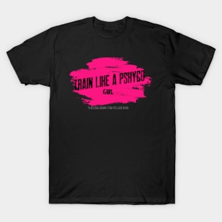 Train like psycho girl T-Shirt